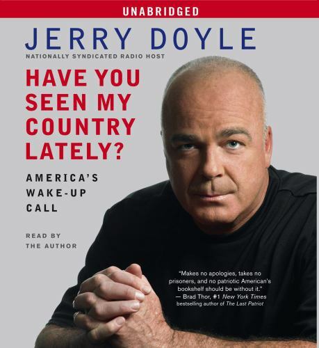 Have You Seen My Country Lately? : America’s Wake-Up Call by Jerry Doyle (2009,
