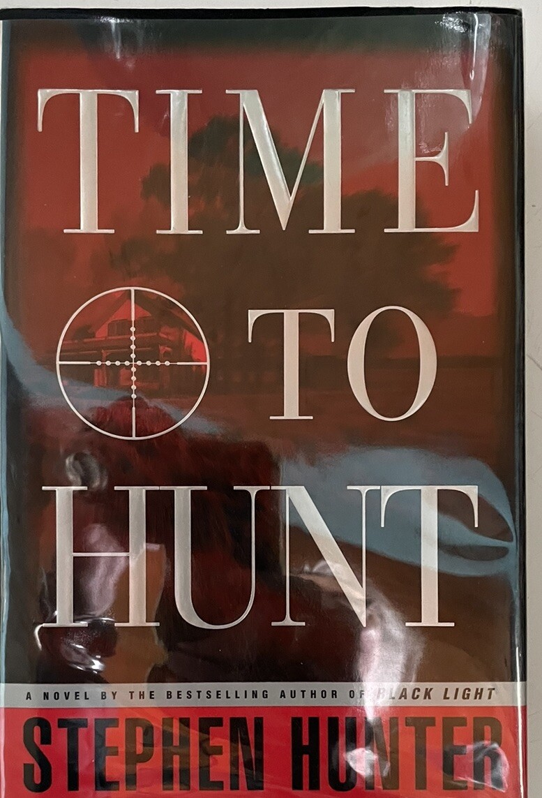 Time to Hunt by Stephen Hunter, BRAND NEW 1st/1st Hardcover, FREE SHIP & SIGNED!