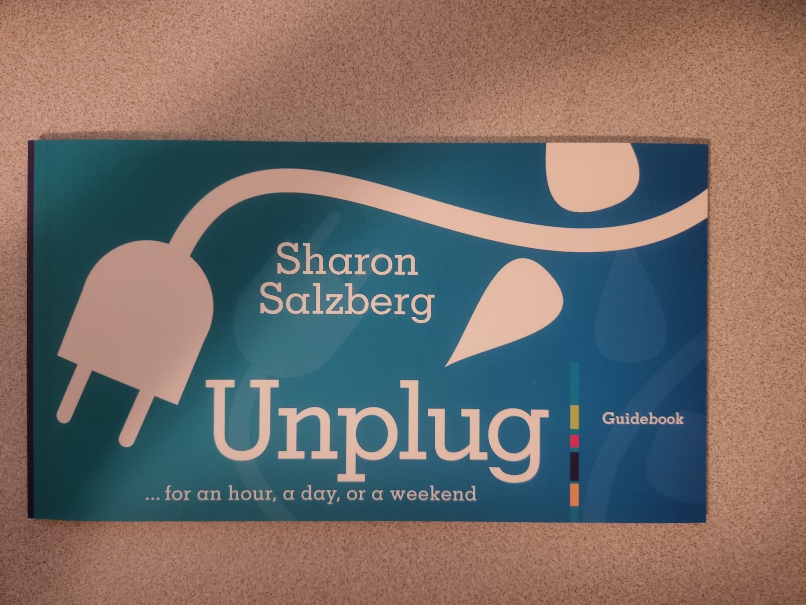 Unplug : For an Hour, a Day, or a Weekend by Sharon Salzberg An Interactive Kit