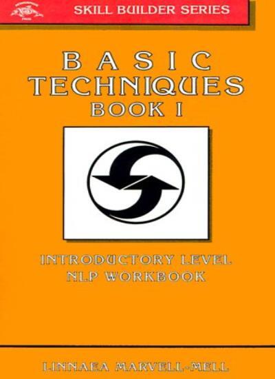 Basic Techniques Book I: Introductory Level NLP Workbook (Skill