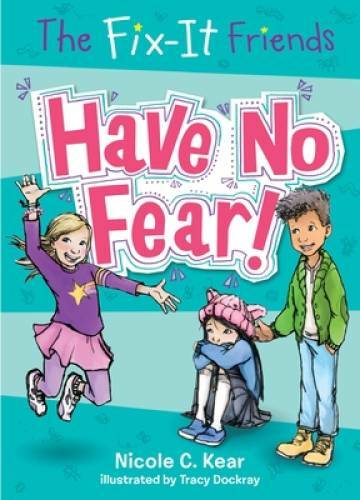 The Fix-It Friends: Have No Fear! — Paperback By Kear, Nicole C. — GOOD