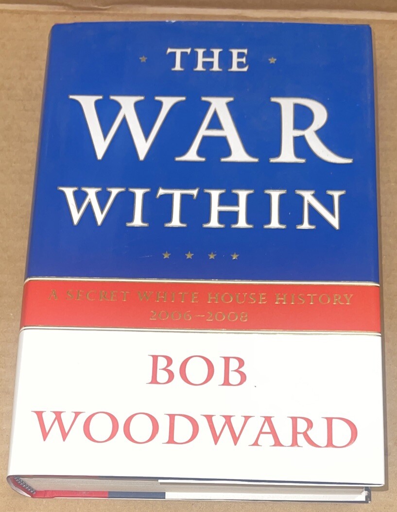 The War Within : A Secret White House History 2006-2008 by Bob Woodward (HC/VG)