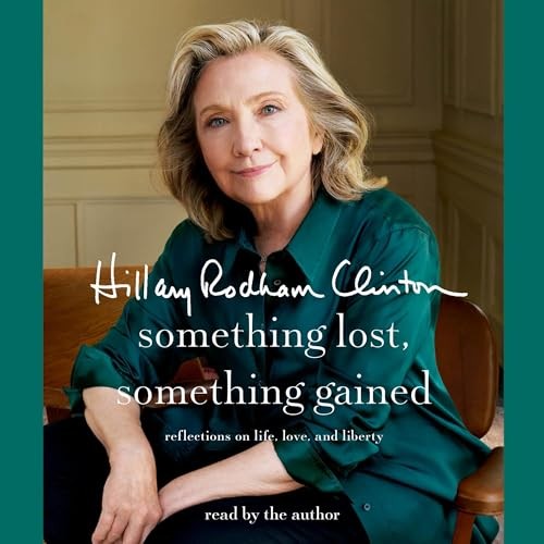 AUDIOBOOK Something Lost, Something Gained by Hillary Rodham Clinton