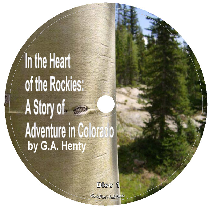 In the Heart of the Rockies G. A. Henty A Story of Adventure in 10 Audio CDs