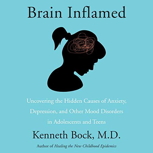 Brain Inflamed : Uncovering the Hidden Causes of Anxiety, Depression, and …
