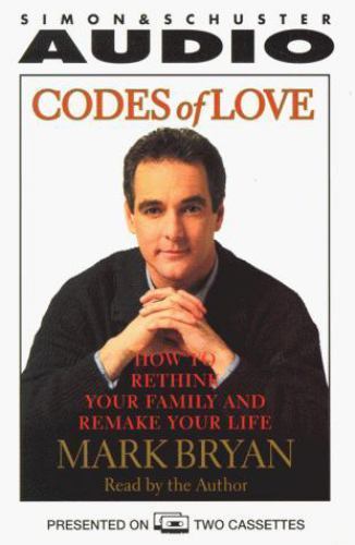 Codes of Love : How to Rethink Your Family, Remake Your Life by Mark Bryan…