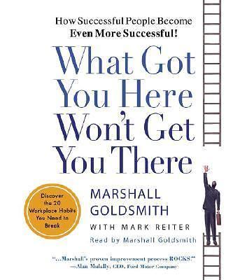 NEW Audio: What Got You Here Won’t Get You There : How Successful People Become