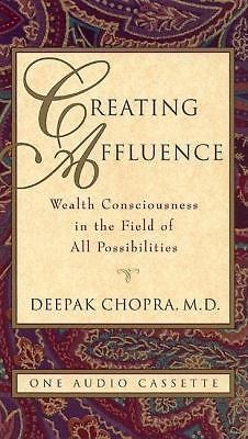 CREATING AFFLUENCE: WEALTH CONSCIOUSNESS IN FIELD OF ALL By M D Deepak Chopra