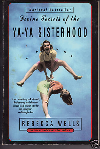 DIVINE SECRETS OF THE YA-YA SISTERHOOD by R. Wells.