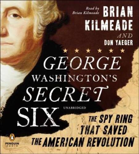 George Washingtons Secret Six: The Spy Ring That Saved America — GOOD