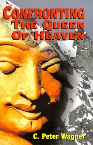 Confronting The Queen of Heaven by Wagner, C. Peter Paperback / softback Book