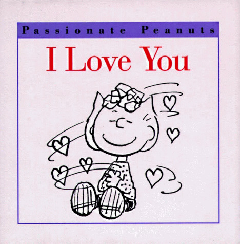 I LOVE YOU! (PASSIONATE PEANUTS) By Charles M. Schulz — Hardcover **Excellent**