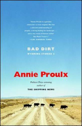 Bad Dirt: Wyoming Stories 2 — Paperback By Proulx, Annie — GOOD