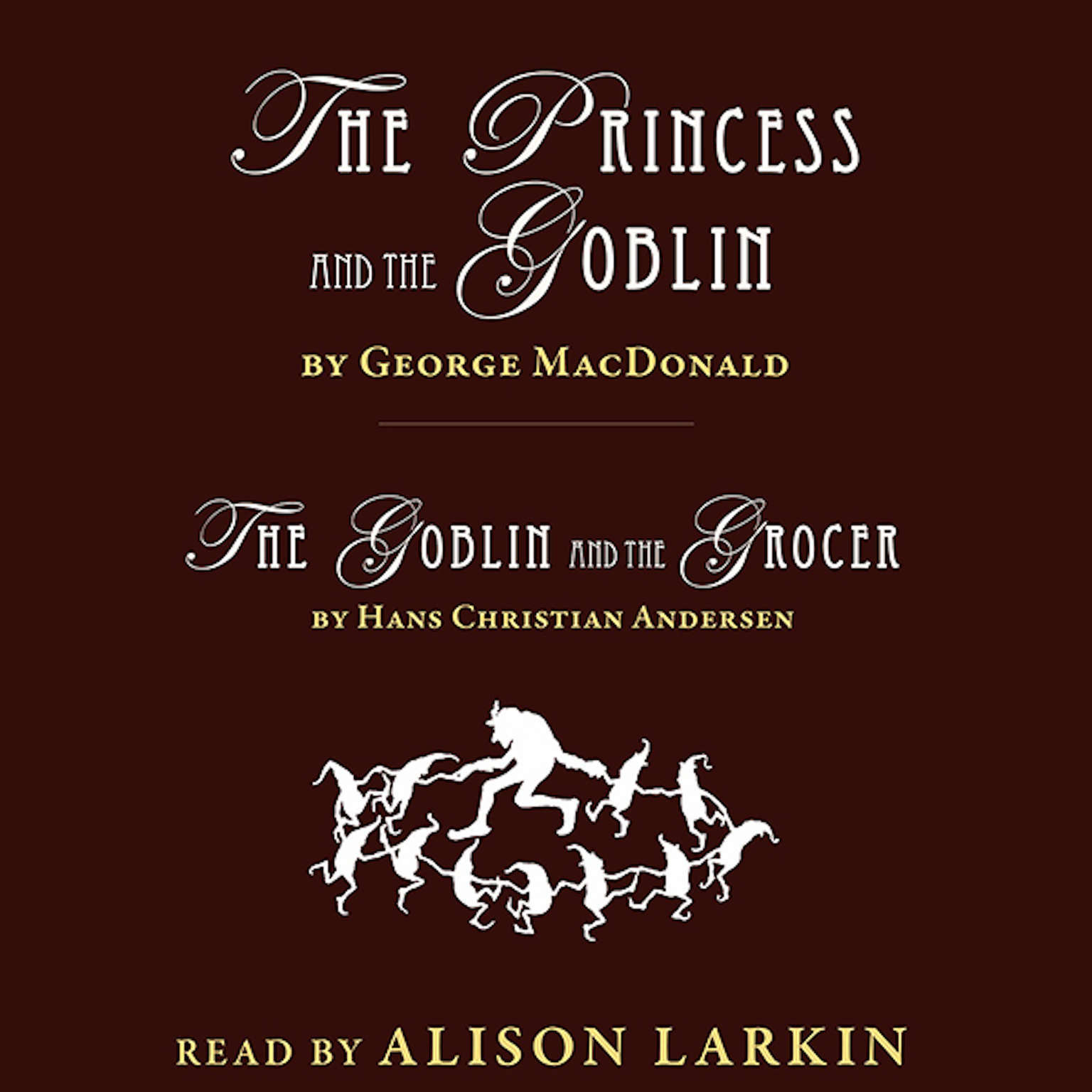 The Princess and the Goblin and The Goblin and the Grocer by George MacDonald; H