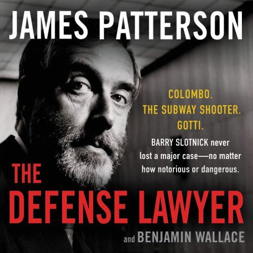 The Defense Lawyer: The Barry Slotnick Story, Patterson, James,Wallace, Benjamin