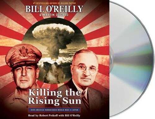 Killing the Rising Sun: How America Vanquished World War II Japan by O’Reilly