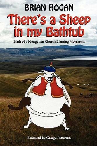 There’s a Sheep in my Bathtub: Birth of a Mongolian Church Plant — VERY GOOD