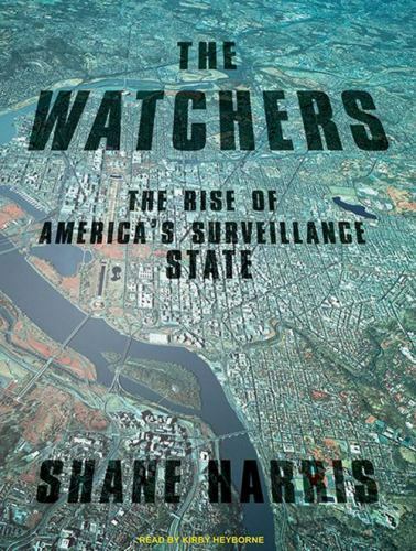 The Watchers: The Rise of America’s Surveillance State (AUDIO CD)