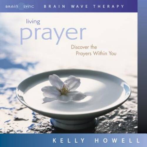 Living Prayer (Discover the Prayers Within You) — Audio CD By Brain Sync — GOOD