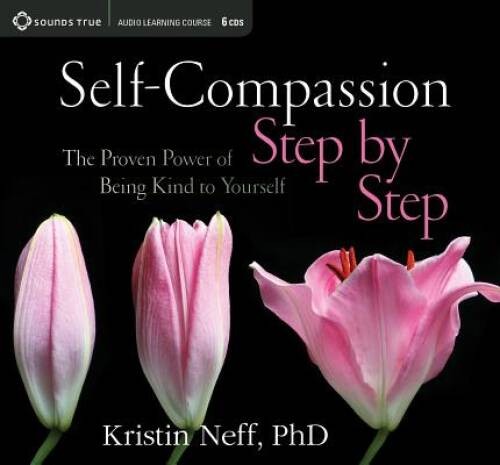 Self-Compassion Step by Step: The Proven Power of Being Kind to Yourself — GOOD