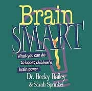 BRAIN SMART — WHAT YOU CAN DO TO BOOST CHILDREN’S BRAIN By Becky Bailey