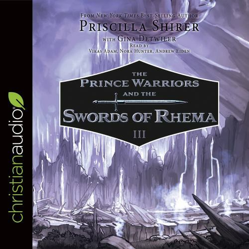 Prince Warriors and the Swords of Rhema by Vikas Adam, Priscilla Shirer and Nora