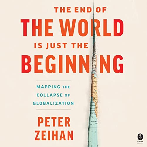 🔥💿︎ AUDIOBOOK 💿🔥 The End of the World Is Just the Beginning by Peter Zeihan