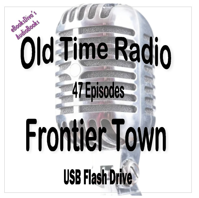 Frontier Town Adventure 1953-53 OTR 47 Episodes 22 Hours on USB Flash Drive