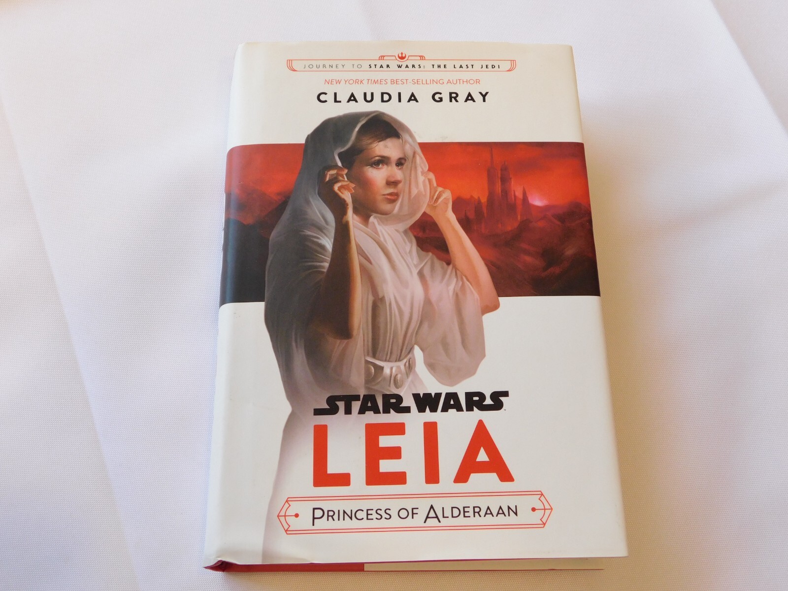 Journey to Star Wars: the Last Jedi Leia, Princess of Alderaan by Claudia Gray