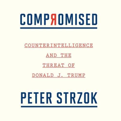 Compromised: Counterintelligence and the Threat of Donald J Trump — GOOD