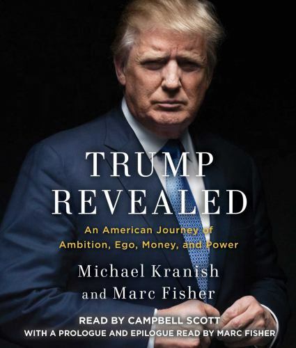 Trump Revealed: An American Journey of Ambition, Ego, Money, and Power