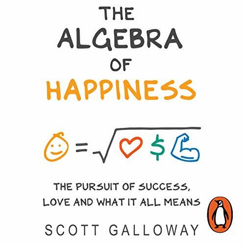 🔥💿︎ AUDIOBOOK 💿🔥 The Algebra of Happiness by Scott Galloway