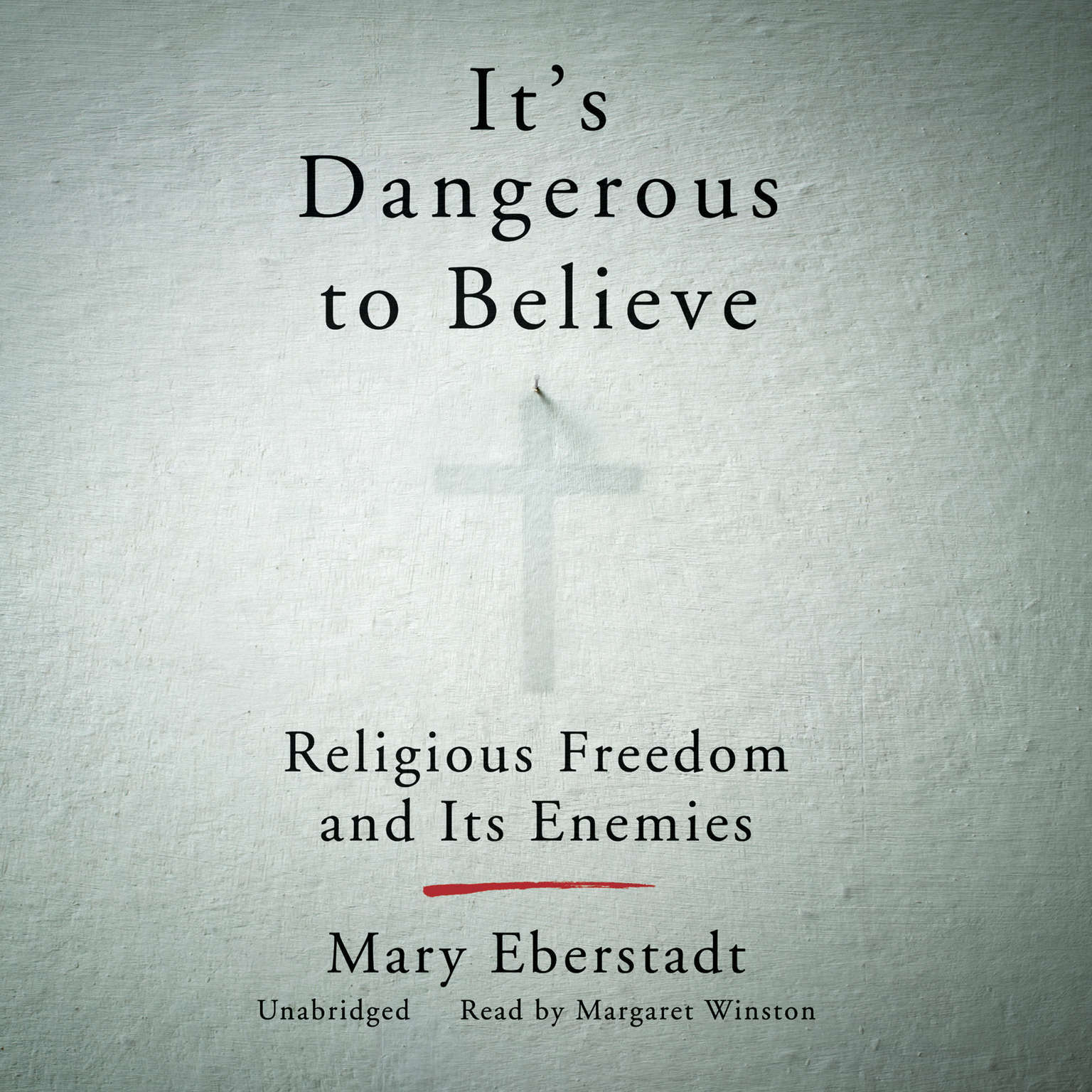 It’s Dangerous to Believe by Mary Eberstadt 2016 Unabridged CD 9781504734608