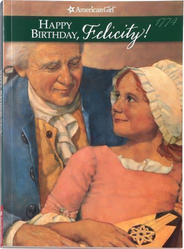 Happy Birthday, Felicity! [American Girl Collection]
