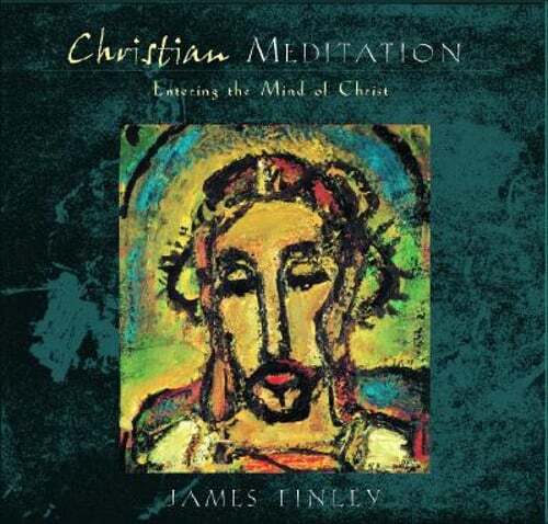 Christian Meditation: Entering the Mind of Christ by James Finley: Used