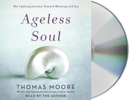 Ageless Soul: The Lifelong Journey Toward Meaning and Joy by MRCP Moore, Thomas