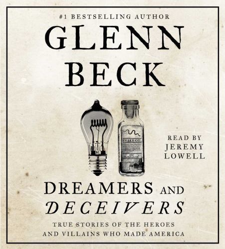 Dreamers and Deceivers: True and Untold Stories of the Heroes and Villains Who..
