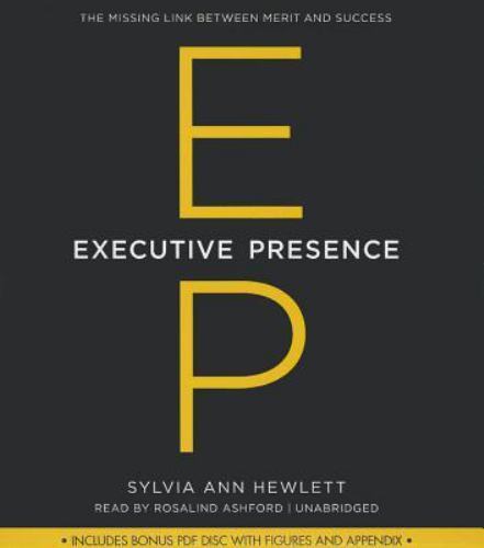 Executive Presence : The Missing Link Between Merit and Success by Sylvia Ann He