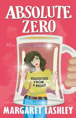Absolute Zero: Misadventures From A Broad by Margaret Lashley: New