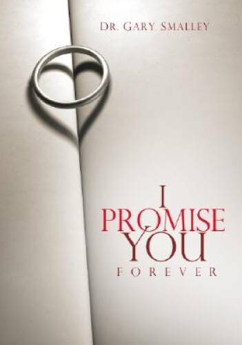 I Promise You Forever: Five Promises to Create the Marriage of — VERY GOOD