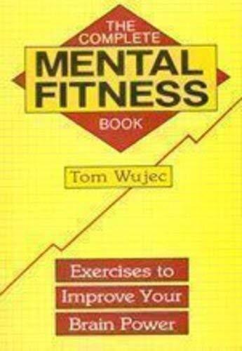 The Complete Mental Fitness Book: Exercises to Improve Your Brai