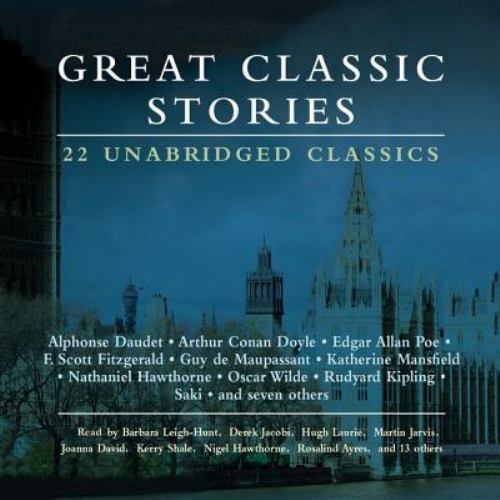 Great Classic Stories : 22 Unabridged Classics by Rosalind Ayres, Derek Jacobi,