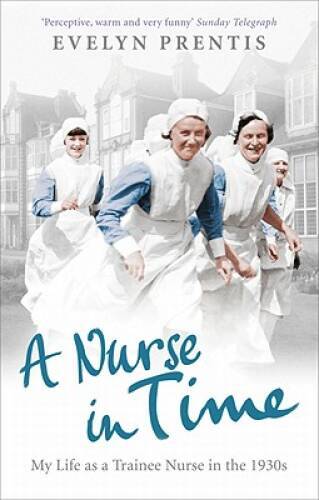 A Nurse in Time: My Life as a Trainee Nurse in the 1930s — Paperback — GOOD