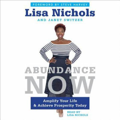 Abundance Now : Amplify Your Life, Work, Love, and Money and Achieve Prosperity