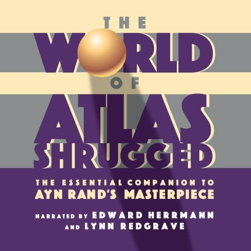 World of Atlas Shrugged : The Essential Companion to Ayn Rand’s Masterpiece…