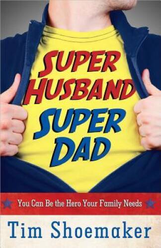 Super Husband, Super Dad: You Can Be the Hero Your Family Needs — GOOD
