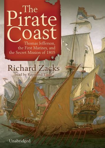 The Pirate Coast: Thomas Jefferson, The First Marines, And The Secret Mission Of