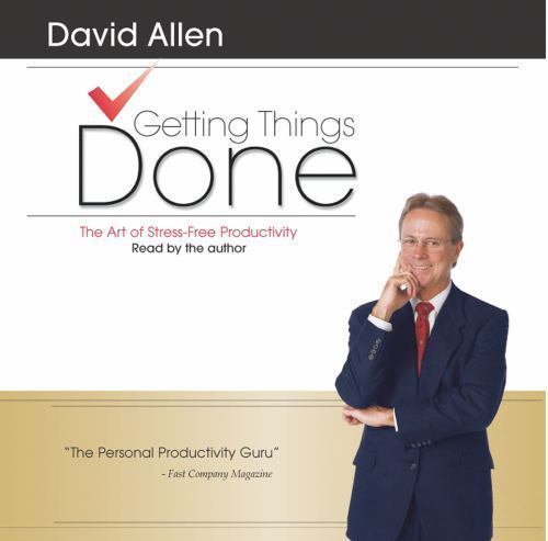 Getting Things Done : The Art of Stress-Free Productivity by David Allen (2002,