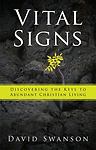 Vital Signs: Discovering the Keys to Abundant Christian Living — David Swanson
