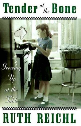 Tender at the Bone: Growing Up at the Table — Hardcover By Reichl, Ruth — GOOD